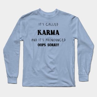 it's called karma Long Sleeve T-Shirt